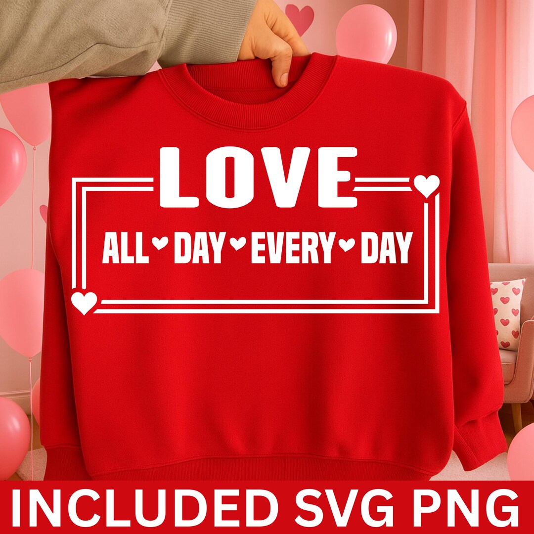 Love All Day Every Day Png, Valentine Shirt Svg, Gift for Her, Love ...