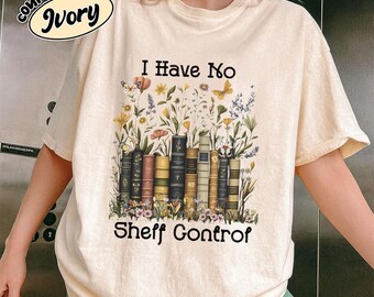 Comfort Colors Have No Shelf Control Book Lovers Shirt | Vintage Floral Bookshelf Tee