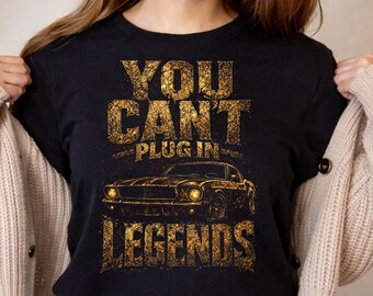 You Cant Plug In Legends Shirt Gold Classic Car Muscle Automotive Graphic Tee
