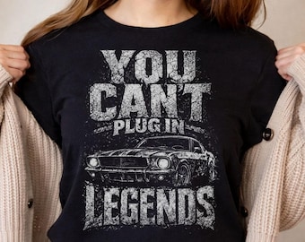 You Cant Plug In Legends Shirt Classic Car Muscle Vintage Automotive Graphic Tee