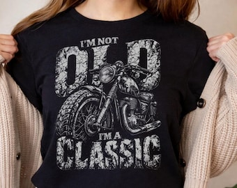 I'm Not Old I'm Classic Shirt Vintage Motorcycle Biker Graphic Tee Retro Rider Gift