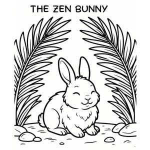 May include: A black and white coloring page featuring a rabbit sitting between two large palm leaves. The text THE ZEN BUNNY is printed at the top. The rabbit has closed eyes and a small smile. There are small rocks scattered on the ground.