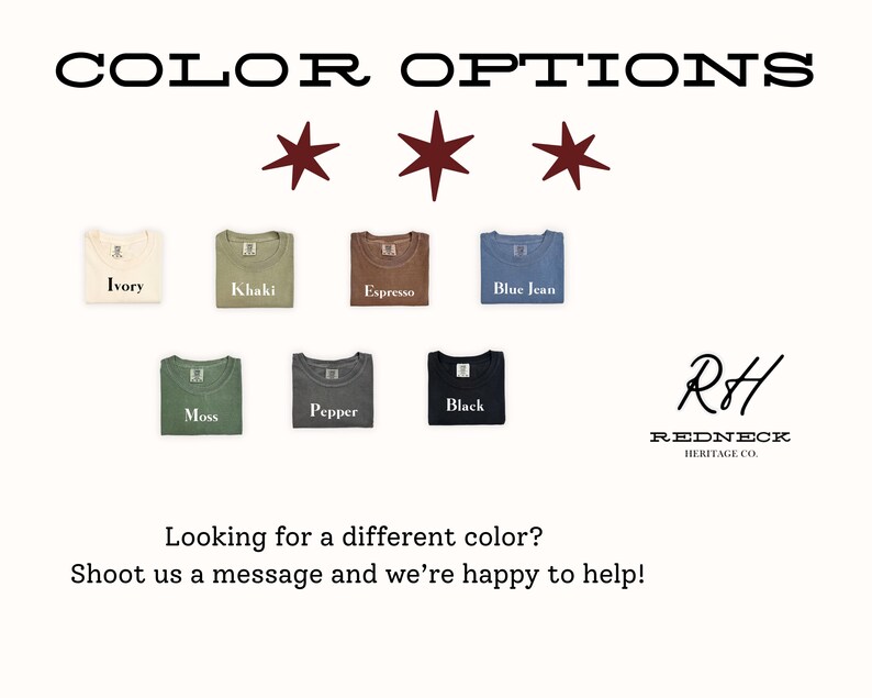 K&ouml;nnte beinhalten: Bild mit T-Shirts in verschiedenen Farben: Ivory, Khaki, Espresso, Blue Jean, Moss, Pepper und Black. Der Text "COLOR OPTIONS" steht oben, mit dem Logo von Redneck Heritage Co. unten. Der Text "Looking for a different color? Shoot us a message and we're happy to help!" ist ebenfalls enthalten.
