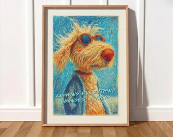 Knowing Everything Changes Nothing Art Print | Crayon Style Dog Poster | Funny Wisdom Quote Wall Art | Dopamine Decor | Veluno