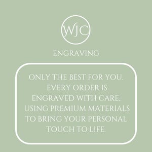 May include: A light green background with the text "WJC ENGRAVING" and a white circular logo. A white rounded rectangle contains the text: "ONLY THE BEST FOR YOU. EVERY ORDER IS ENGRAVED WITH CARE, USING PREMIUM MATERIALS TO BRING YOUR PERSONAL TOUCH TO LIFE."