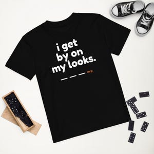 Organic cotton kids t-shirt - i get by on my looks