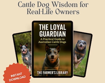 The Loyal Guardian Australian Cattle Dog Guide PDF | Training, Care and Wisdom for ACD Owners | Blue Heeler Book, Farmer's Library Resource
