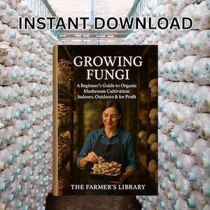 Growing Fungi | A Beginner’s Guide to Organic Mushroom Cultivation Indoors, Outdoors, and in Small Spaces for Profit and Sustainability