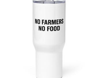 No Farmers No Food Tumbler | Farmer Appreciation Travel Mug | No Farmers No Food Cup | Stainless Steel Farm Life Coffee Tumbler