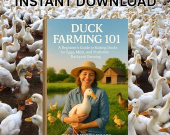 May include: A book cover titled "Duck Farming 101" with a woman holding a duck, surrounded by ducks. The cover text reads "A Beginner's Guide to Raising Ducks for Eggs, Meat, and Profitable Backyard Farming." The words "Instant Download" are at the top.