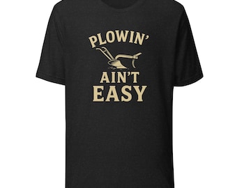 Plowin' Ain't Easy Graphic T-Shirt | Funny Farming Shirt | Vintage Plow Design | Hard Work Farmer Gift | Agricultural Humor Apparel Tee
