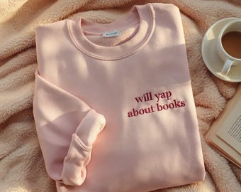 Will Yap About Books Embroidered Sweatshirt, Book Lover Sweatshirt, Bookish Girl Sweatshirt, Cozy Reader Sweatshirt, Gift for Book Lover