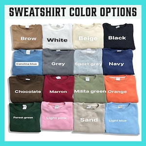 May include: A grid of sweatshirts in various colors, including brown, white, beige, black, Carolina blue, grey, sport grey, navy, chocolate, maroon, military green, orange, forest green, light pink, sand, and light blue. The text "SWEATSHIRT COLOR OPTIONS" is at the top.