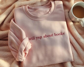 Will Yap About Books Embroidered Sweatshirt, Bookish Sweatshirt, Cozy Reader Sweatshirt, Gift for Book Lover, Book Lover Sweatshirt