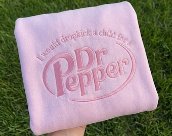 Sudadera bordada con la frase "Patearía a un niño por un Dr. Pepper", sudadera con Dr. Pepper, camiseta para amantes de los refrescos, sudadera divertida con refrescos