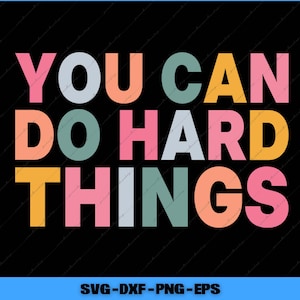 May include: A motivational graphic on a black background. The text "YOU CAN DO HARD THINGS" is displayed in a colorful, bold font. The letters are in shades of pink, orange, teal, and yellow.
