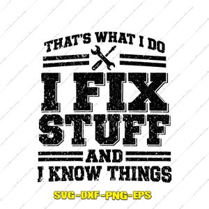 That's What I Do Fix Stuff Know Things SVG PNG Digital Files (Instant Download)