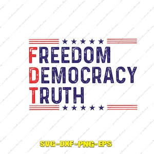 May include: A graphic design with the words "FREEDOM DEMOCRACY TRUTH" in a patriotic color scheme of red and blue. The design includes stars and stripes, and the file formats SVG-DXF-PNG-EPS.