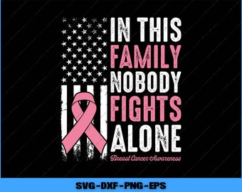 In This Family Nobody fights Alone Breast Cancer Awareness Svg, Png Digital Files