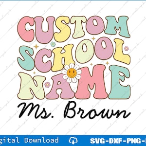 Custom School Teacher Name Personalized Back To School Svg, Png Digital Files