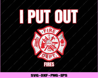 I Put Out Fires Firemen Halloween Costume Funny Firefighter Svg, Png Digital Files