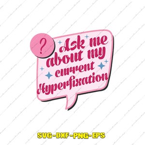 May include: A pink speech bubble with the text "Ask me about my current Hyperfixation" in a stylized font. A pink circle with a question mark is above the bubble. Blue star accents are included.