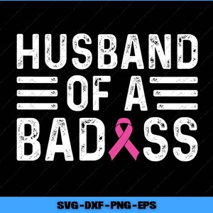 Husband Of A Badass Funny Breast Cancer Svg, Png Digital Files