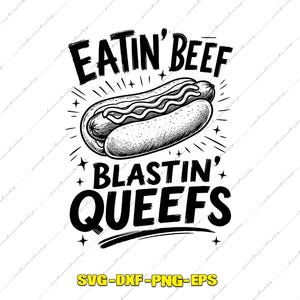 May include: A black and white graphic illustration featuring a hot dog in the center with the text EATIN' BEEF BLASTIN' QUEEFS written in bold, stylized lettering above and below the hot dog, accented by small star-shaped sparkles.