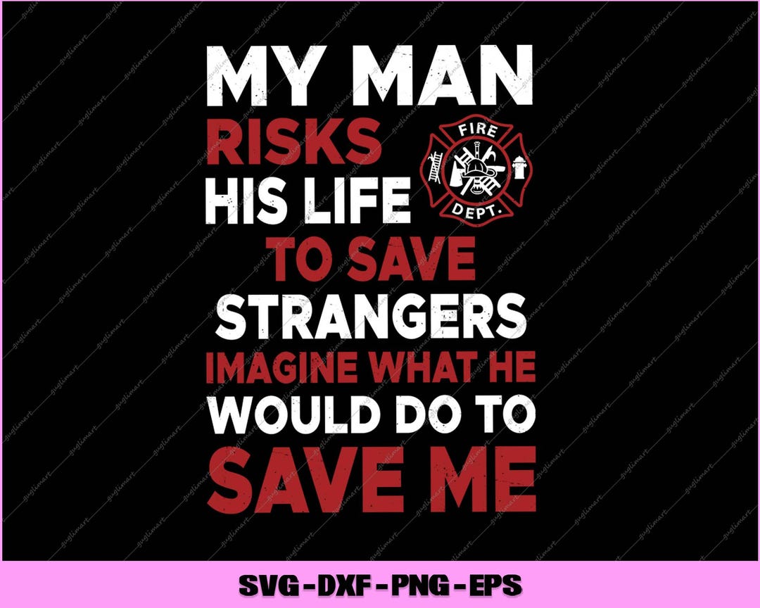 My Man Risks His Life Funny Firefighter Wife Girlfriend Svg, Png ...
