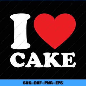 I Love Cake I Heart Cake Svg, Png Digital Files