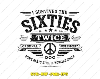May include: A black graphic design on a white background featuring the text I SURVIVED THE SIXTIES TWICE, 1960s, FINEST QUALITY, ORIGINAL UNRESTORED, and SOME PARTS STILL IN WORKING ORDER, with a peace sign, stars, wings, and three small circles.