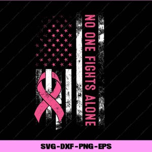 No One Fights Breast Cancer Alone American Flag Pink Ribbon Svg, Png Digital Files