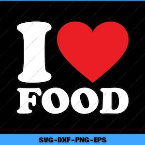 I Love Food, Custom Text Heart Svg, Png Digital Files