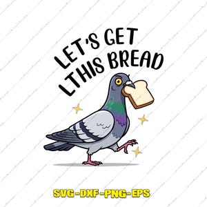 Può includere: Illustrazione di un piccione dei cartoni animati che tiene una fetta di pane nel becco. Il testo "LET'S GET THIS BREAD" è sopra il piccione. Sotto il piccione c'è il testo "SVG-DXF-PNG-EPS".