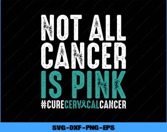 Op de afbeelding: Zwart grafisch ontwerp met de tekst "NOT ALL CANCER IS PINK" in wit, de woorden "IS PINK" in teal. Onder de tekst staat de hashtag "#CURECERVICALCANCER". De onderkant van de afbeelding heeft de tekst "SVG-DXF-PNG-EPS".