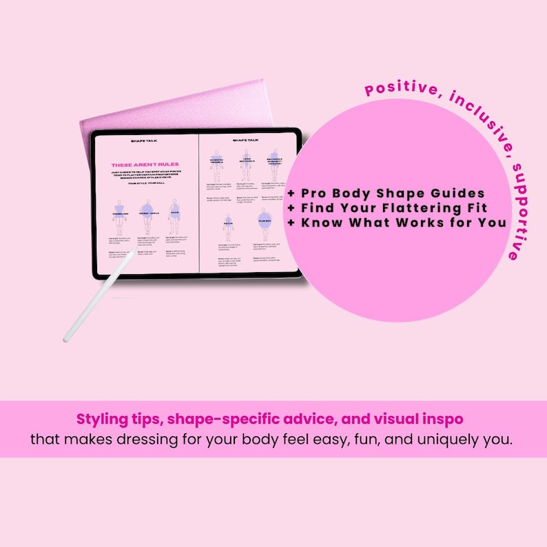 May include: A digital tablet displays body shape guides and styling tips. The screen shows the text "THESE AREN'T RULES" and "SHAPE TALK". A pink circle includes the text "Positive, inclusive, supportive" and bullet points. A white stylus is on the table.