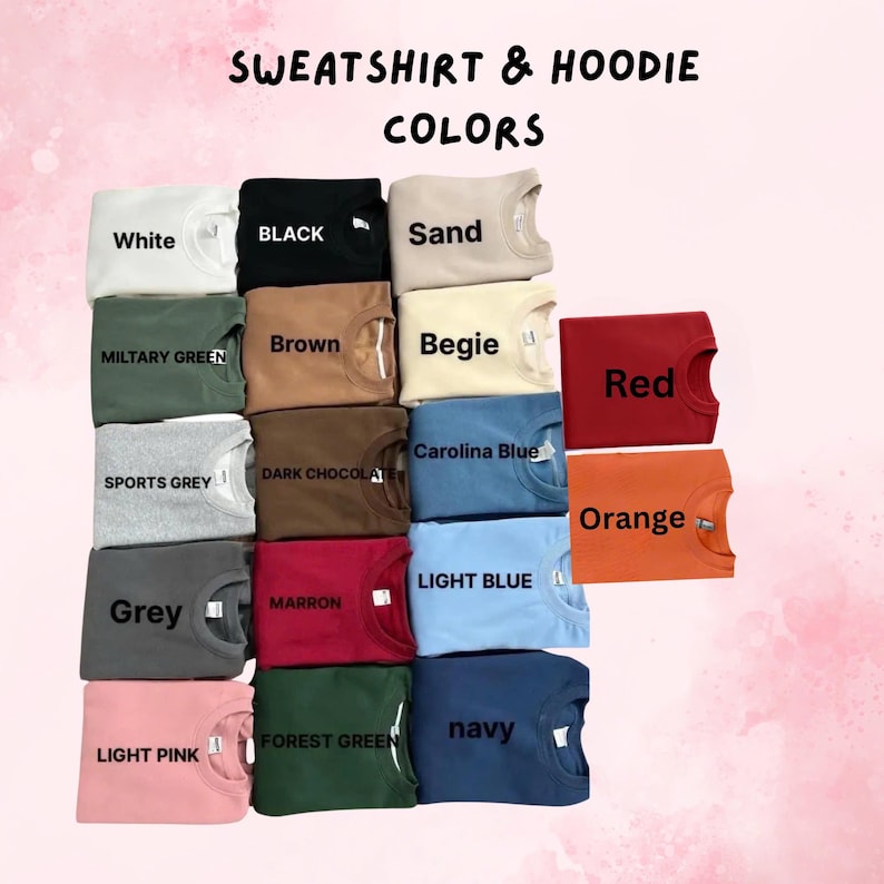 May include: A display of folded sweatshirts and hoodies in various colors, including white, black, sand, military green, brown, beige, red, sports grey, dark chocolate, carolina blue, orange, grey, maroon, light blue, forest green, navy, and light pink. The text "SWEATSHIRT & HOODIE COLORS" is at the top.