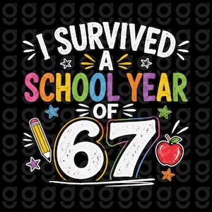 May include: A colourful graphic on a black background, reading "I SURVIVED A SCHOOL YEAR OF 67". The design includes stars, a pencil, and an apple. Suitable for a t-shirt or other school-themed merchandise.