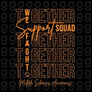 May include: Black graphic design with orange text that reads "WE Support SQUAD FIGHT TOGETHER" and "Multiple Sclerosis Awareness". The design includes an orange ribbon and clasped hands.