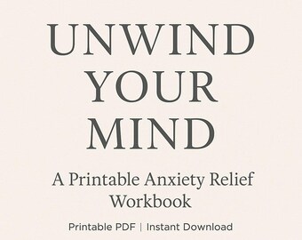 May include: A printable anxiety relief workbook with the text "UNWIND YOUR MIND" in a serif font. The text "A Printable Anxiety Relief Workbook" is below the main text. The words "Printable PDF | Instant Download" and "By SootheWellCo" are also included.