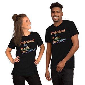 Radicalized by Basic Decency t-shirt