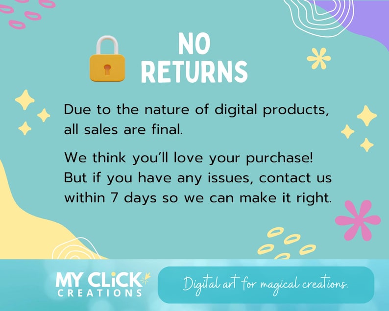 Puede incluir: Un fondo turquesa con las palabras "NO RETURNS" sobre un icono de candado dorado. El texto debajo indica que todas las ventas son finales para productos digitales, con una nota sobre contactar al vendedor dentro de los 7 d&iacute;as en caso de problemas. En la parte inferior se lee "MY CLICK CREATIONS" y "Digital art for magical creations."