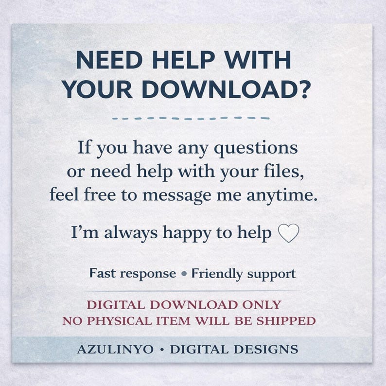 K&ouml;nnte beinhalten: Eine quadratische digitale Grafik mit hellem, strukturiertem Hintergrund und dunkelblauem Text: NEED HELP WITH YOUR DOWNLOAD? If you have any questions or need help with your files, feel free to message me anytime. I&rsquo;m always happy to help. Fast response, Friendly support. DIGITAL DOWNLOAD ONLY, NO PHYSICAL ITEM WILL BE SHIPPED. AZULINYO DIGITAL DESIGNS.