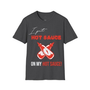 I Put Hot Sauce on my Hot Sauce Foodie Adult Unisex Softstyle T-Shirt