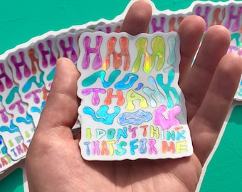 Hmm, No Thank You! Sticker ~ Waterproof and UV Protected Vinyl Self Care Holographic Sticker