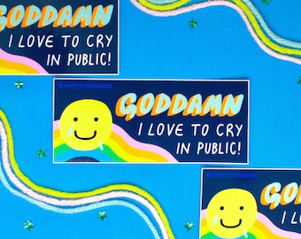 Goddamn I Love To Cry in Public sticker ~ Waterproof and Long-lasting Glossy Art Sticker