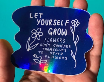 Let Yourself Grow Vinyl Sticker ~ Holographic and Waterproof High Quality Sticker