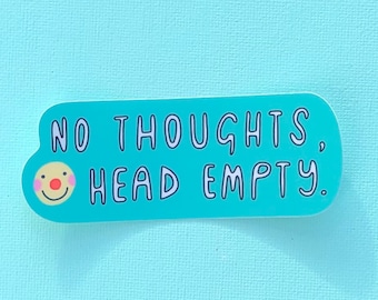 No Thoughts, Heads Empty Sticker ~ Waterproof Matte Vinyl Sticker
