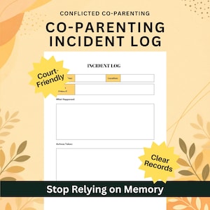 May include: A white paper form titled Conflicted Co-Parenting Co-Parenting Incident Log with fields for date, time, location, and person involved. It includes sections for What Happened and Actions Taken, with yellow starbursts reading Court-Friendly and Clear Records.