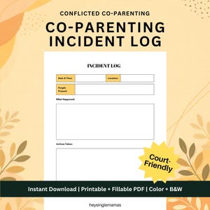 May include: A printable co-parenting incident log with the text "CO-PARENTING INCIDENT LOG". The form includes sections for date, time, location, people present, what happened, and actions taken. A yellow starburst reads "Court-Friendly".